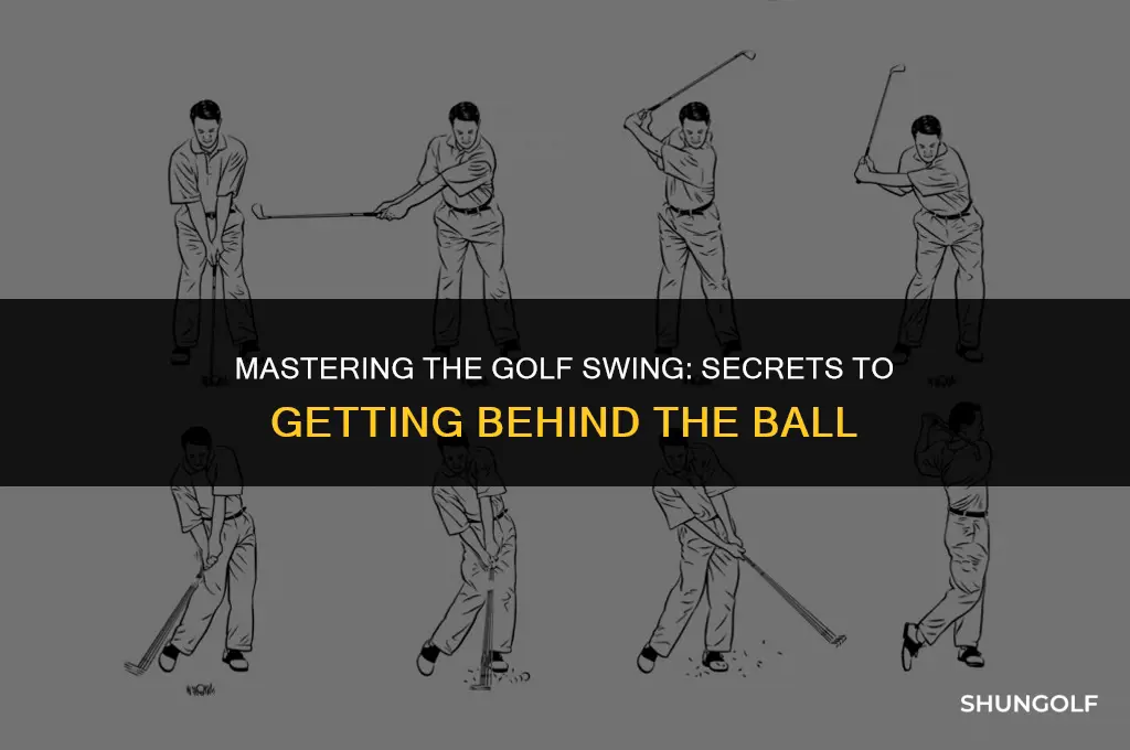 how to get behind the ball in golf swing