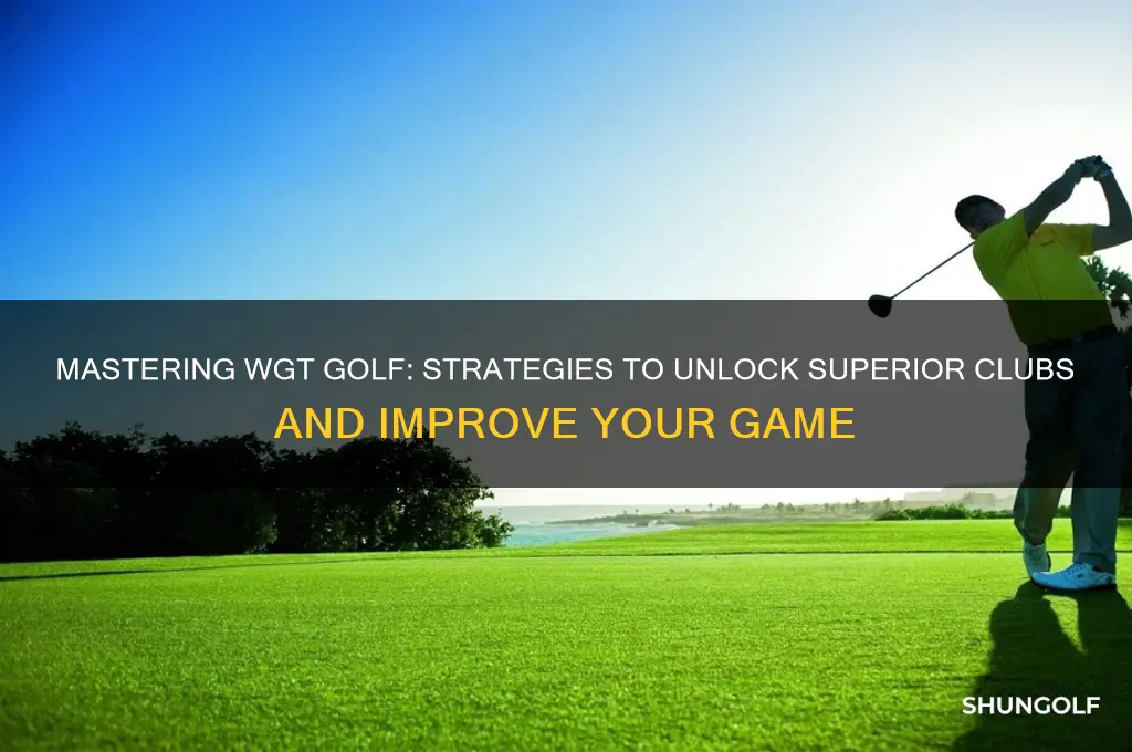 how to get better clubs in wgt golf