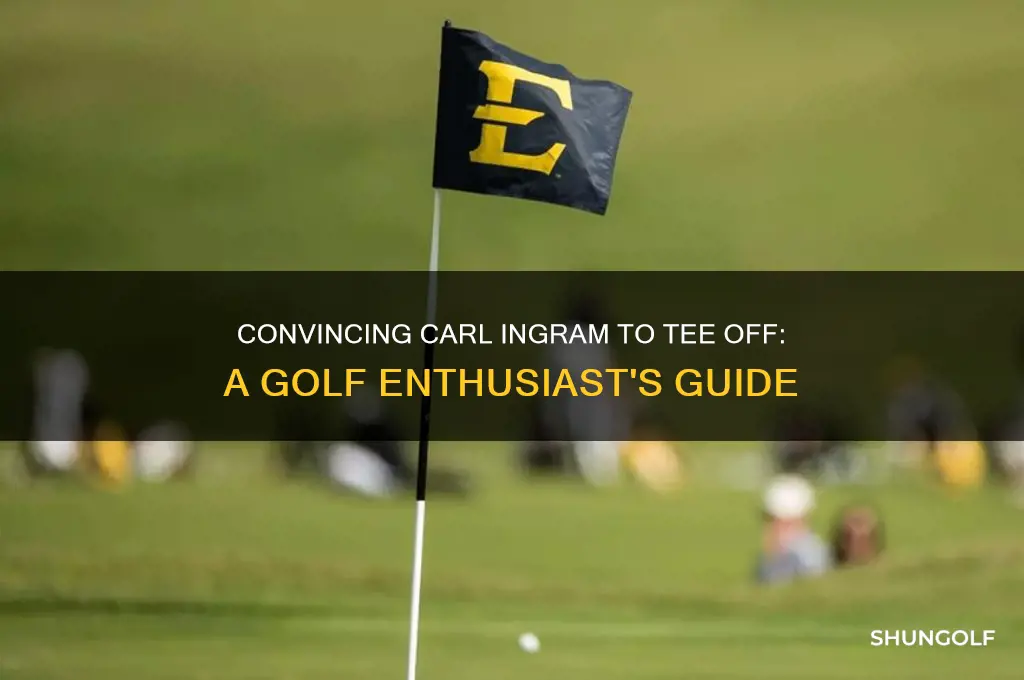 how to get carl ingram to play golf