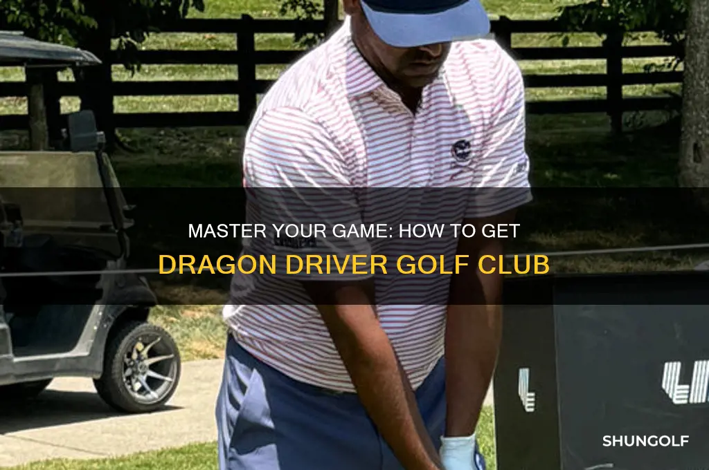 how to get dragon driver golf club