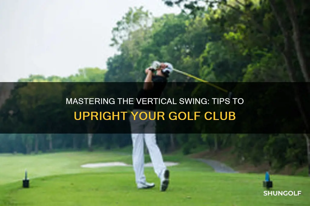 how to get golf club more vertical