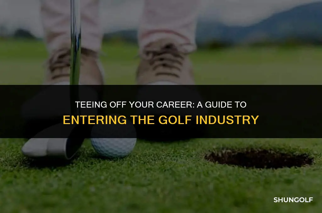 how to get into golf industry