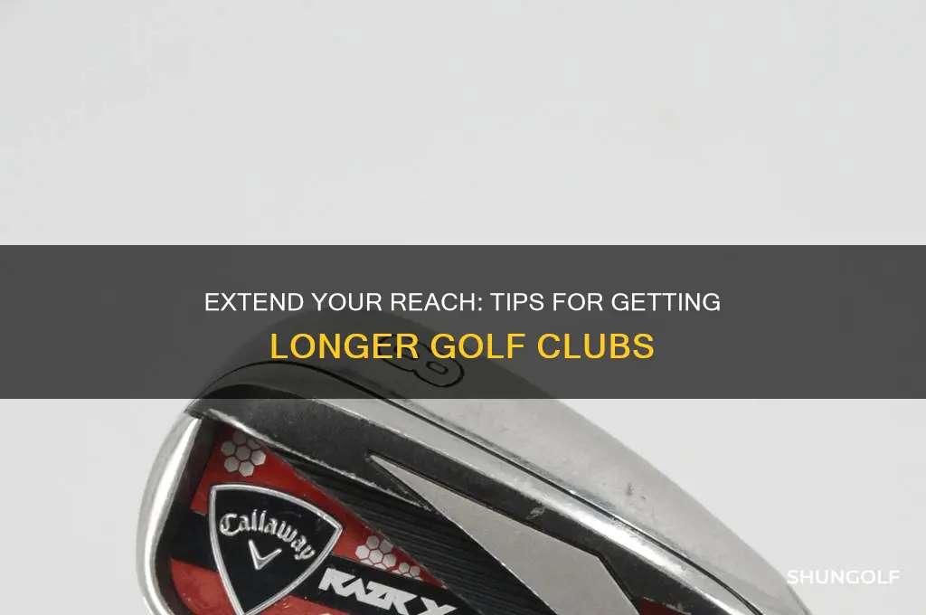 how to get longer golf clubs