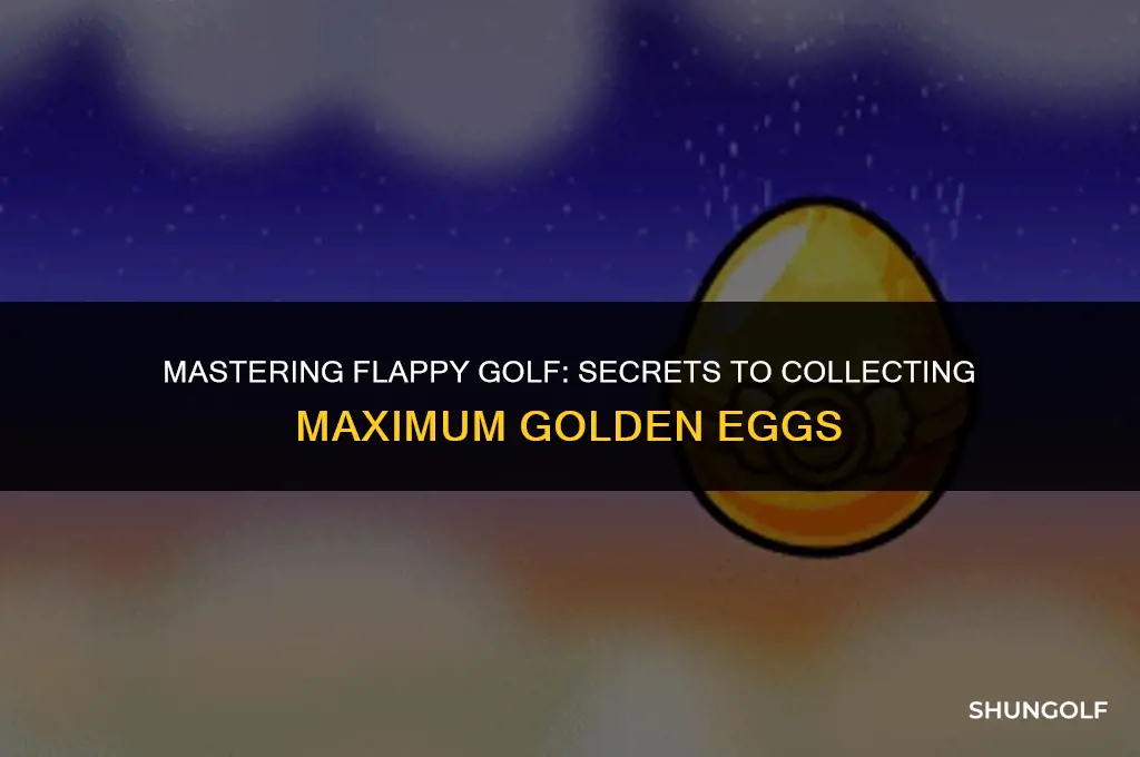how to get max golden eggs in flappy golf