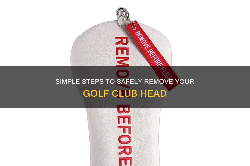 how to get my golf club head off the shaft