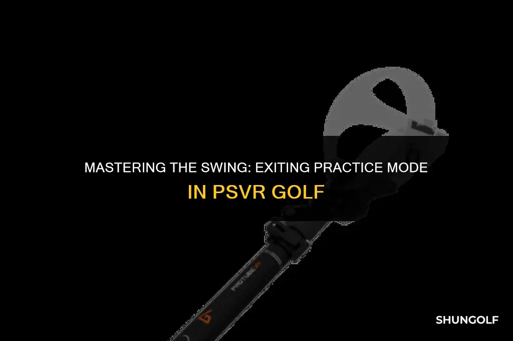 how to get out of practice mode on psvr golf