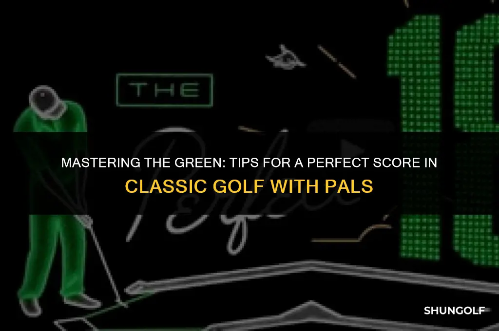 how to get perfect score classic golf with your friends