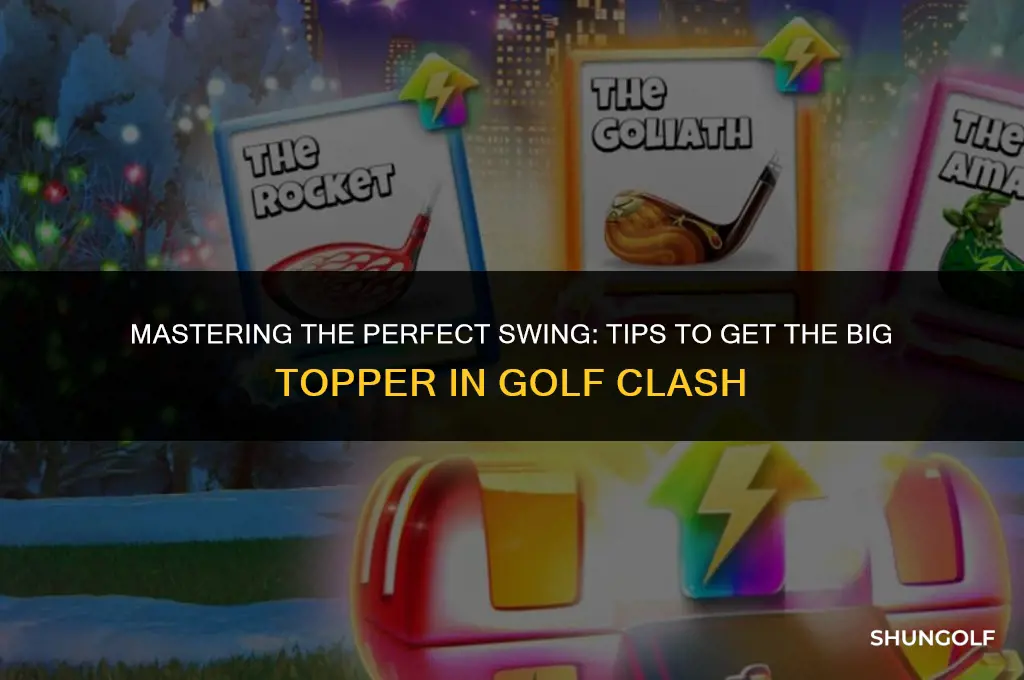 how to get the big topper in golf clash