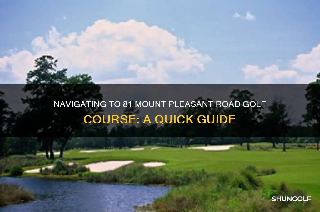 how to get to 81 mount pleasant road golf course