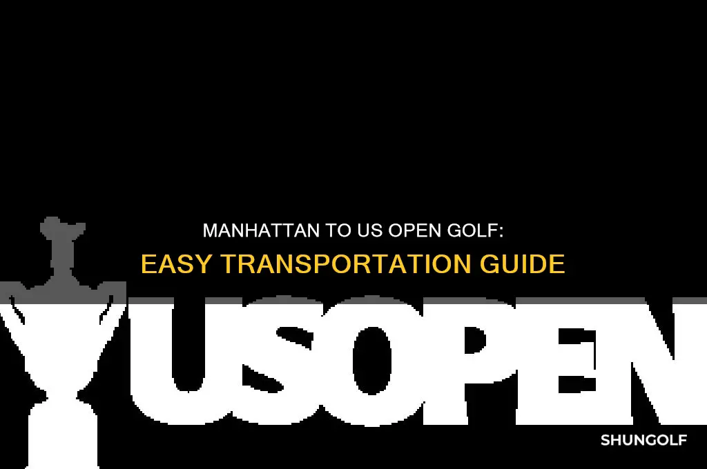 how to get to the us open golf from manhattan