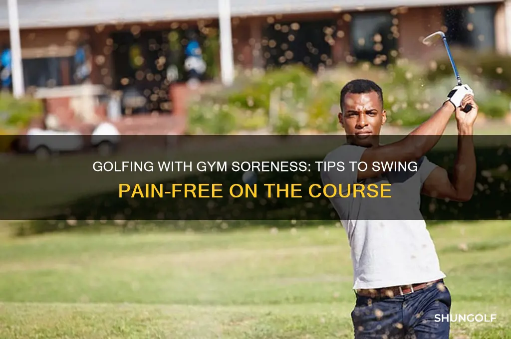 how to golf while sore from the gym