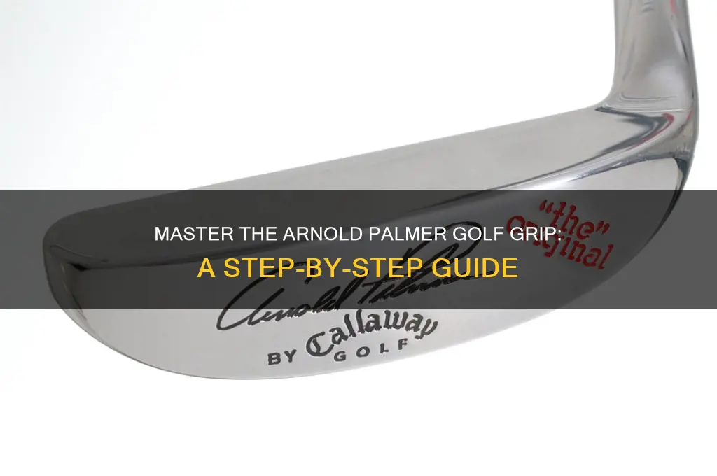 how to grip a golf club like arnold palmer