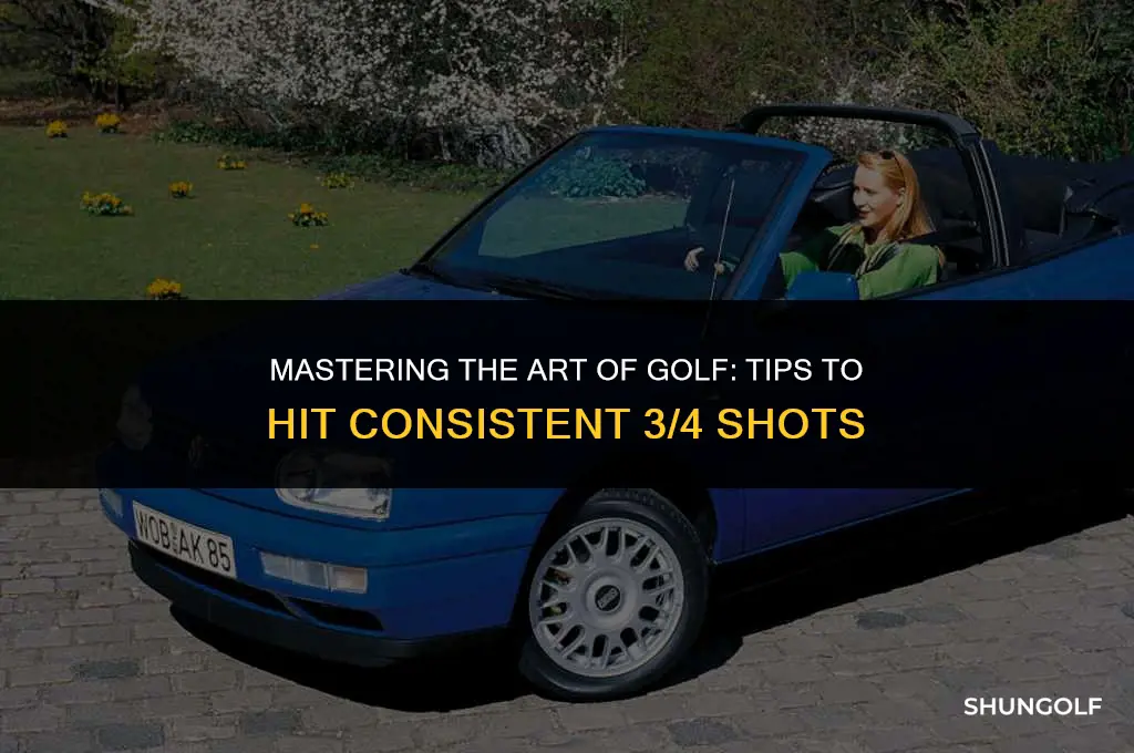 how to hit 3 4 golf shots