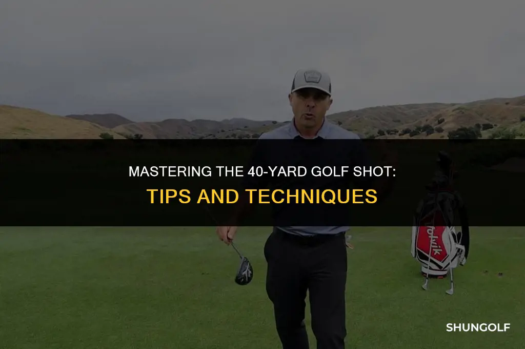 how to hit a 40 yard golf shot