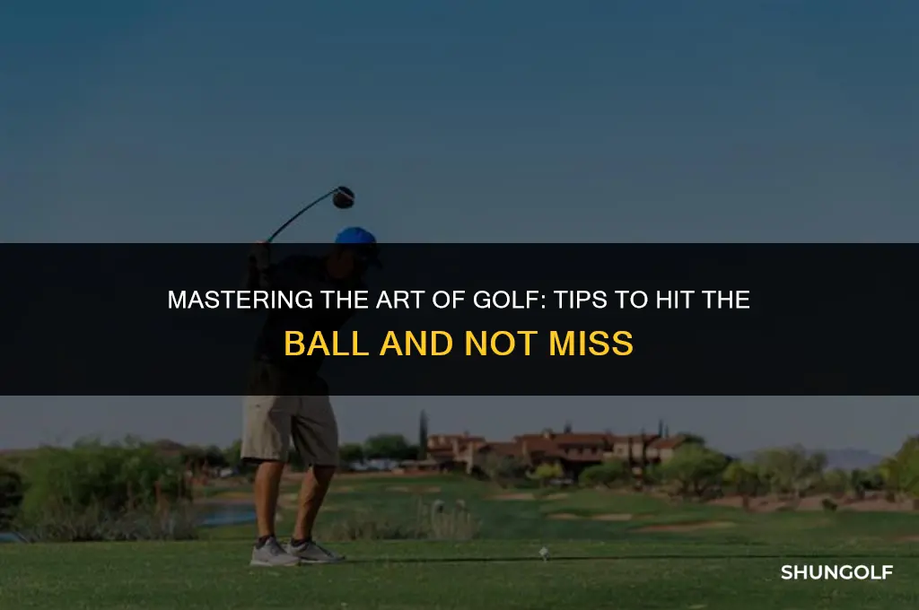 how to hit a golf ball and not miss