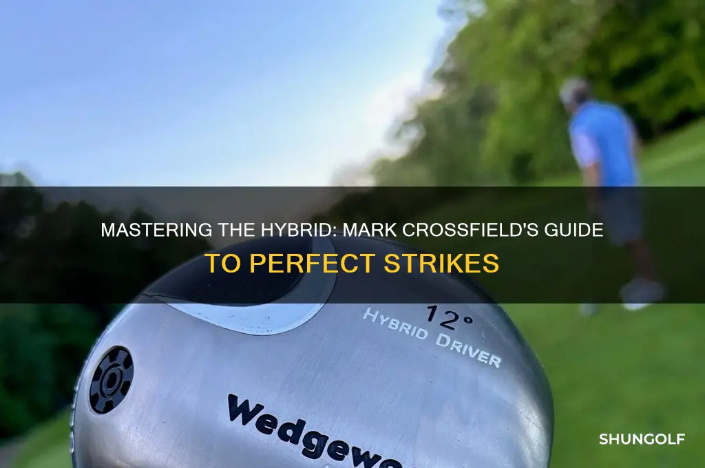 how to hit a hybrid golf club mark crossfield