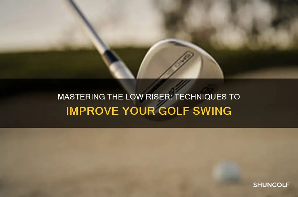 how to hit a low riser in golf