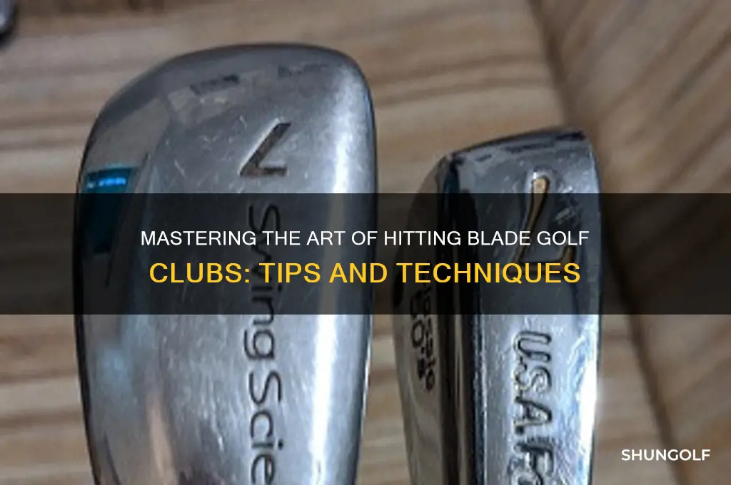 how to hit blade golf clubs