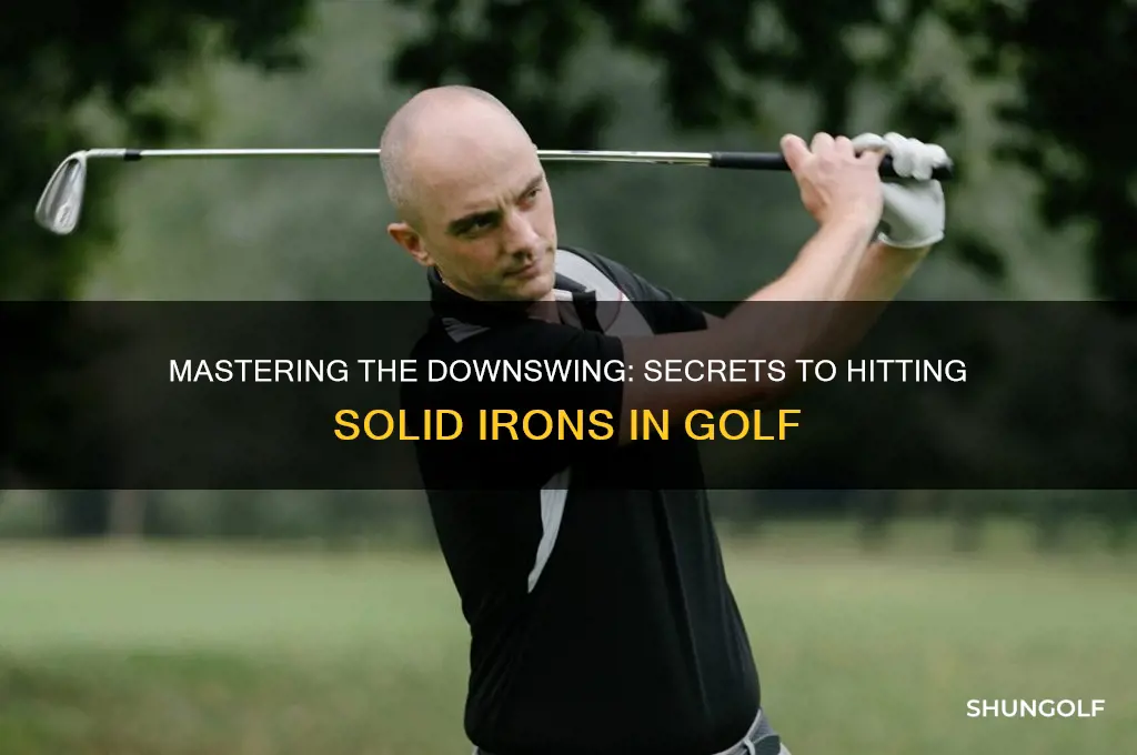 how to hit solid irons in the downswing in golf