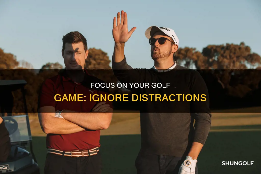 how to ignore distractions in golf