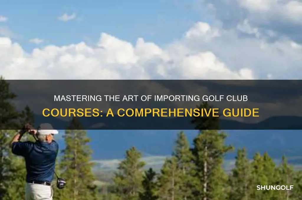 how to import courses golf club