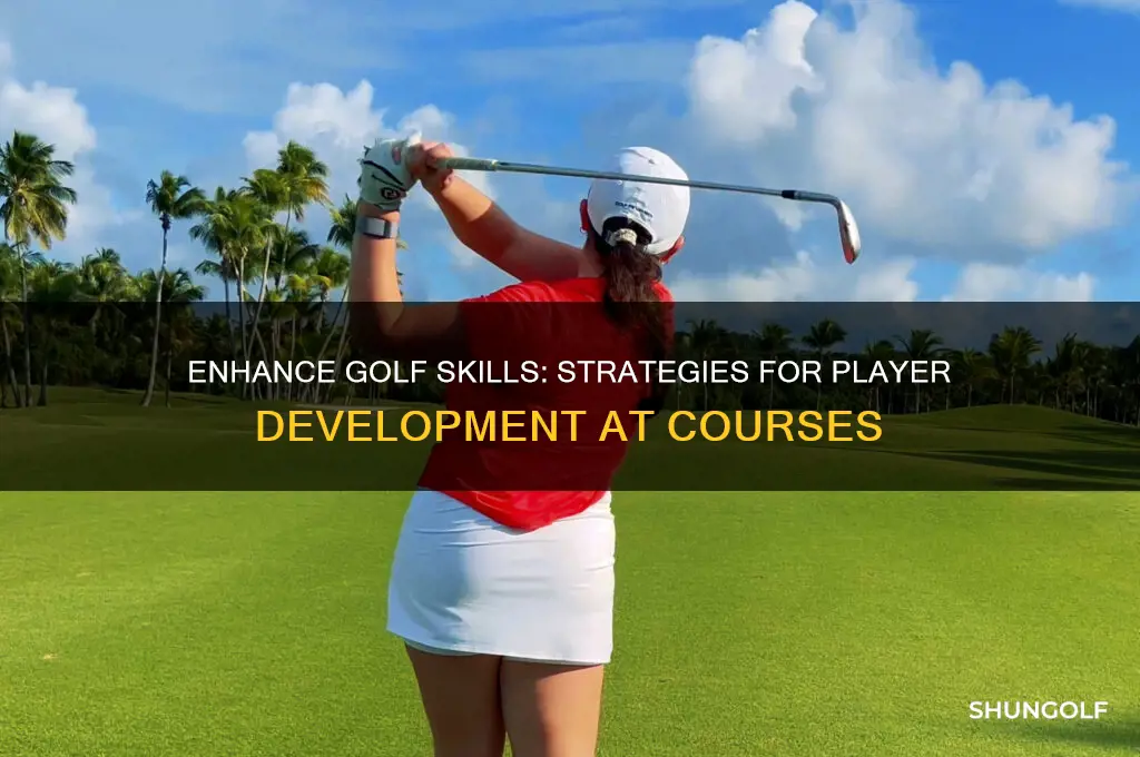 how to increase player development at golf courses