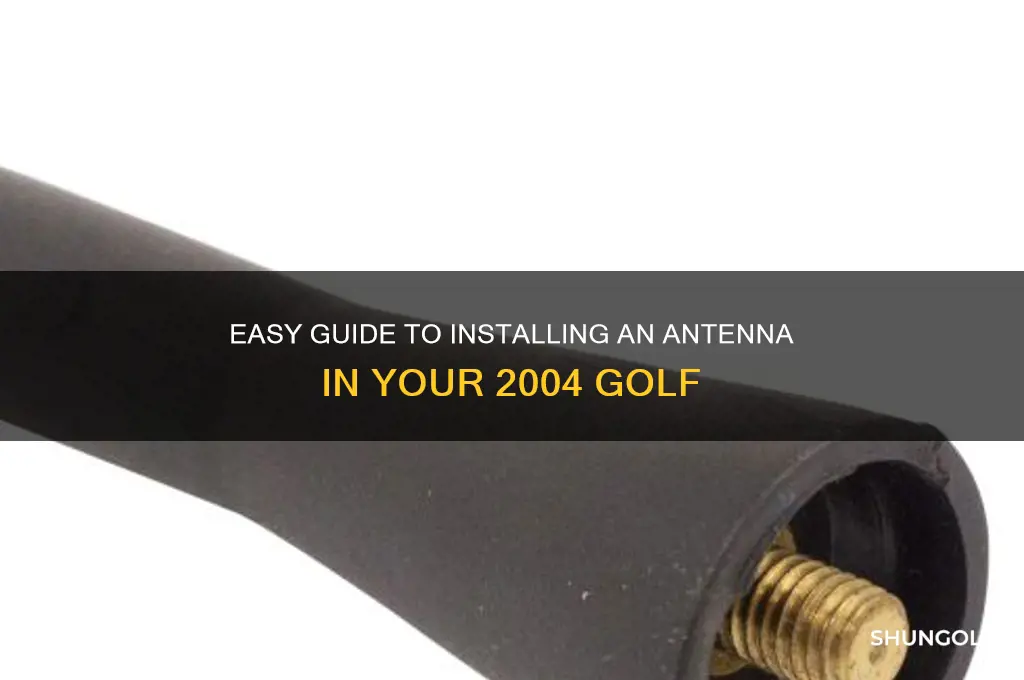 how to install antenna in a 2004 golf