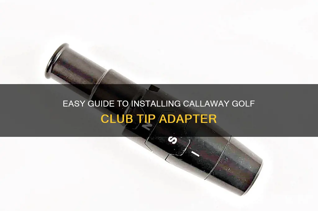 how to install callaway golf club tip adapter