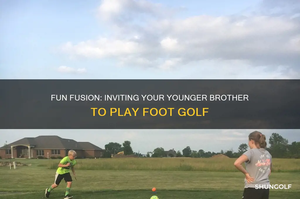 how to invite your younger brother to play foot golf