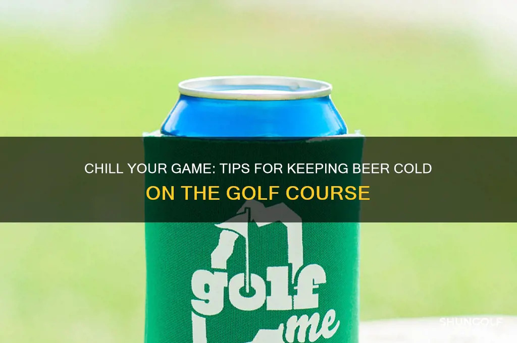 how to keep beer cold on golf course