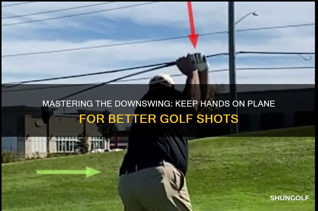 how to keep hands on plane in the downswing golf
