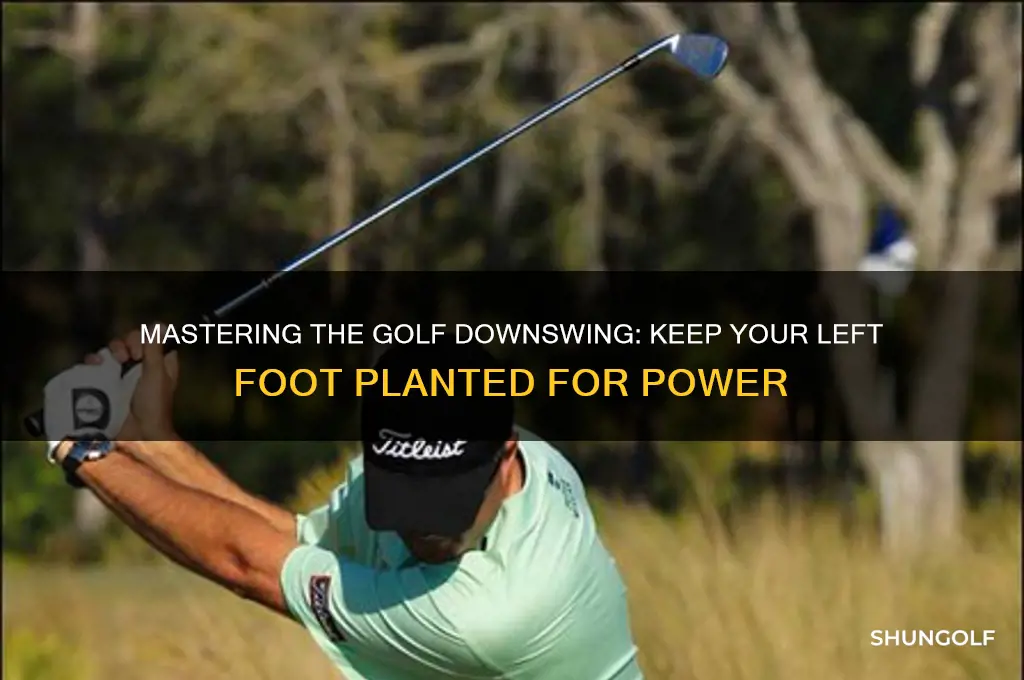 how to keep left foot planted in golf downswing