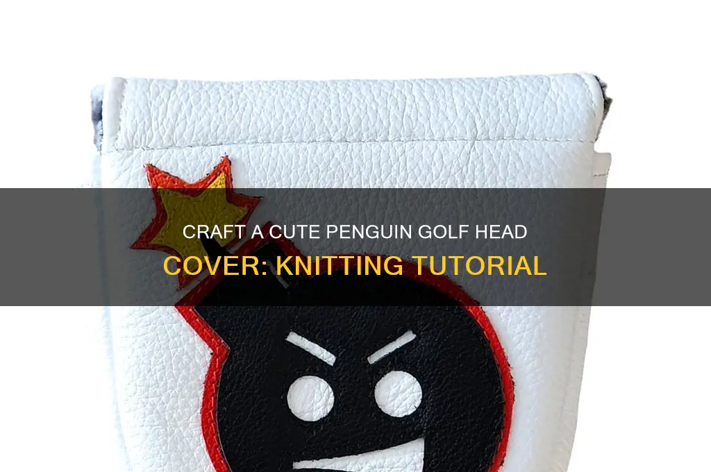 how to knit a penguin golf head cover
