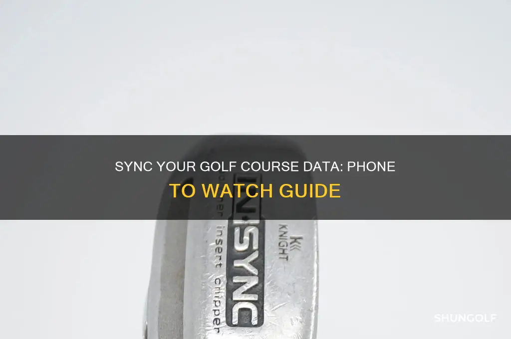 how to load golf course from phone to watch