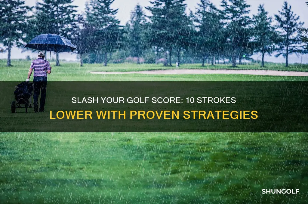 how to lower your golf score by 10 strokes