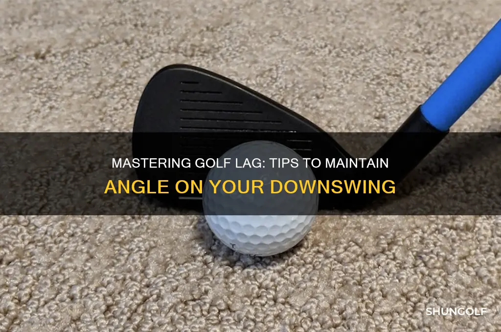how to maintain angle on downswing golf lag