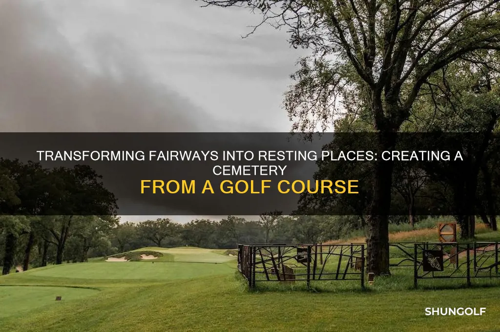 how to make a cemetery out of a golf course