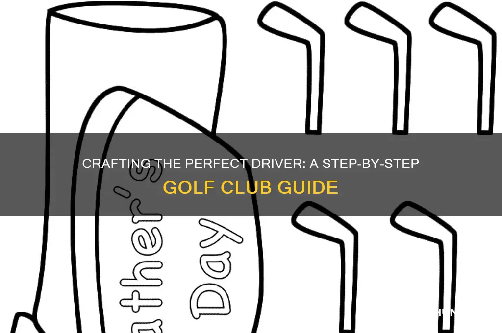 how to make a driver golf club