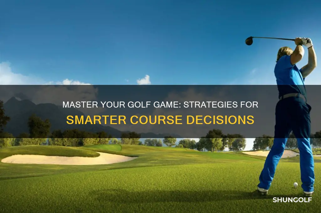 how to make better decisions on the golf course