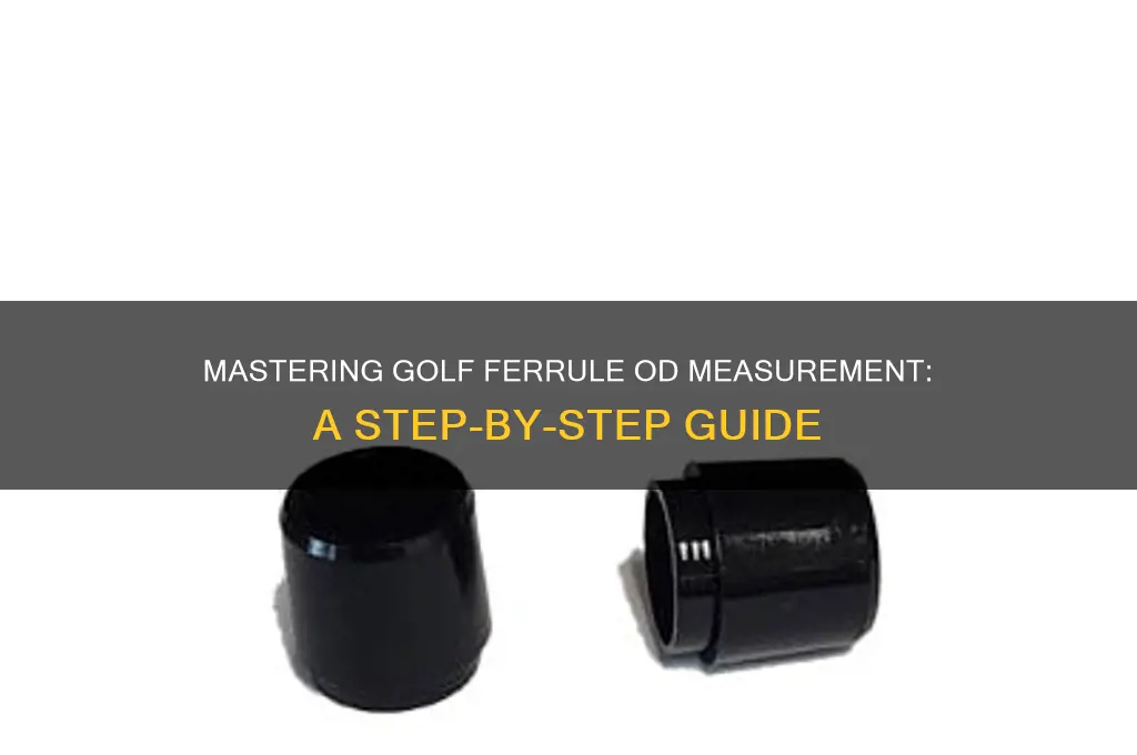 how to measure golf ferrule od size