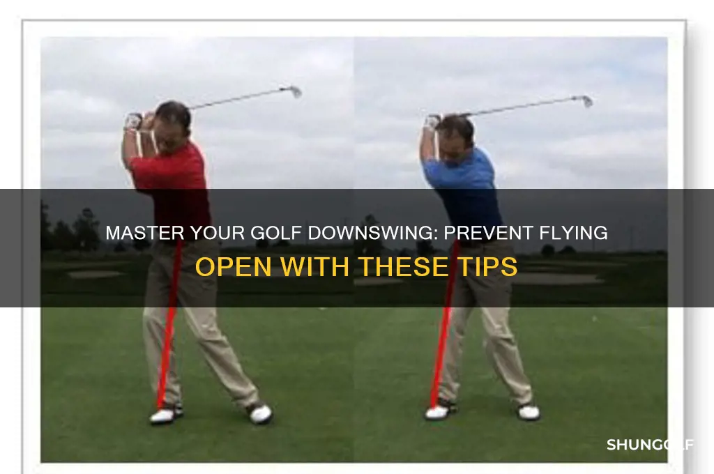 how to not fly open in my golf downswing