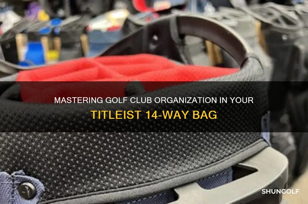 how to organize golf clubs in titleist 14 way bag