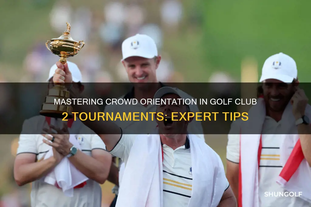 how to orient tournament crowds in golf club 2