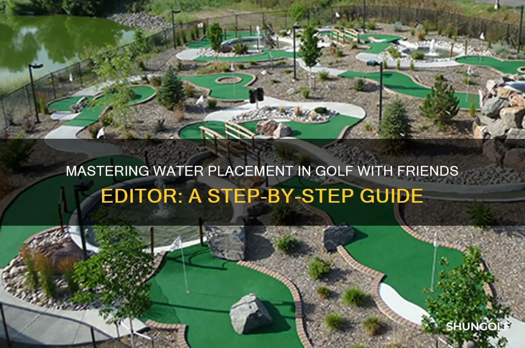 how to place water in golf with friends editor