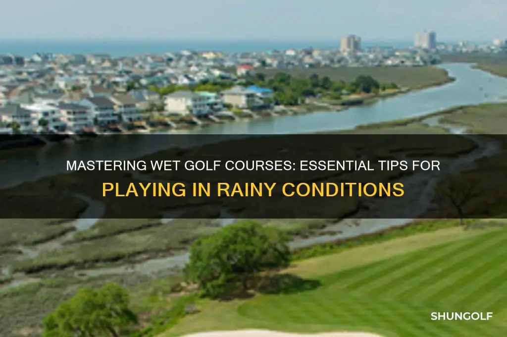 how to play a wet golf course