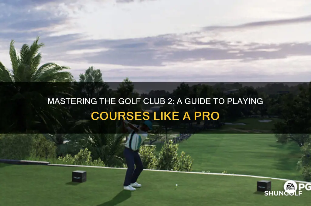 how to play courses on the golf club 2