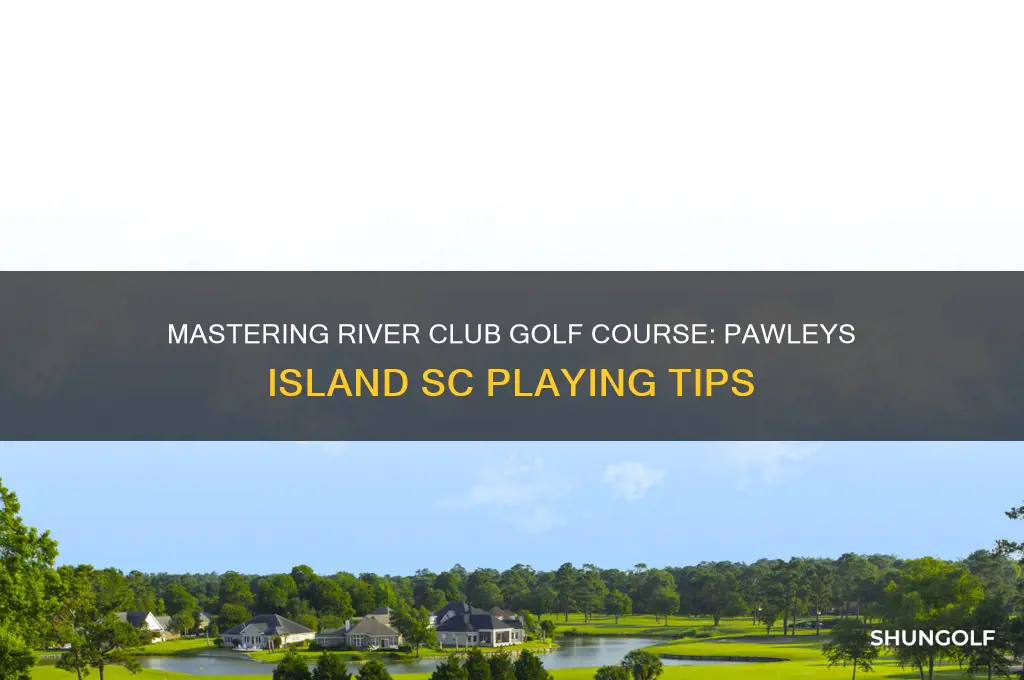 how to play river club golf course pawleys island sc