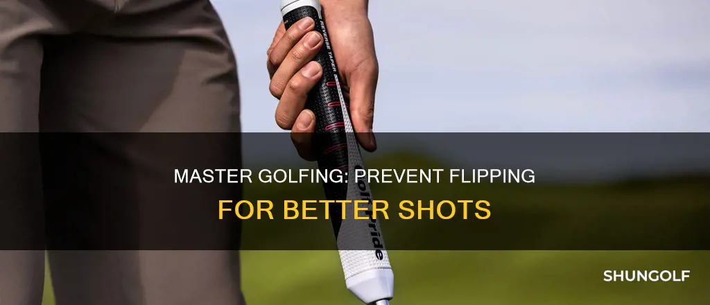 how to prevent flipping golf
