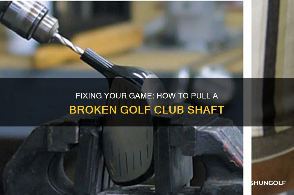 how to pull a brken golf club shaft