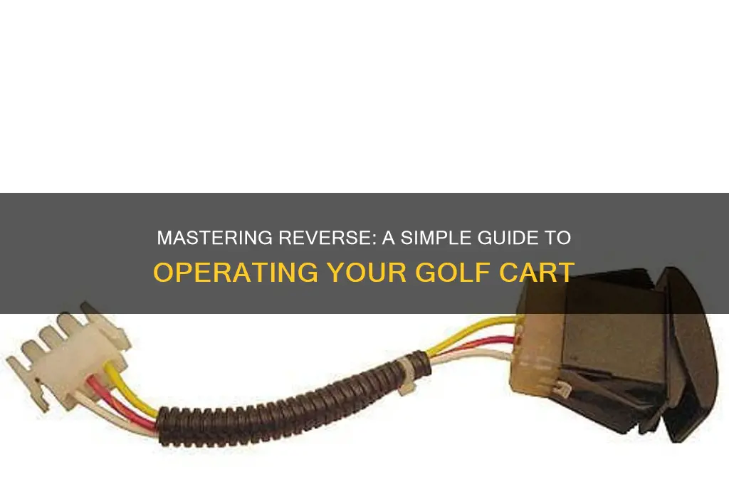 how to put a golf cart in reverse